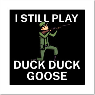 I still play duck duck goose Posters and Art